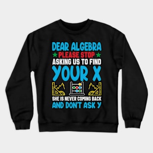 Dear Algebra Please Stop Asking Us To Find Your X Crewneck Sweatshirt